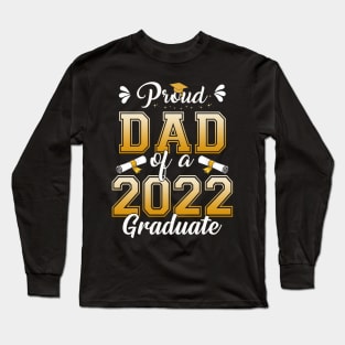 Proud Dad Of A Class Of 2022 Graduate Senior Graduation Shirt Long Sleeve T-Shirt